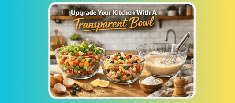 Upgrade Your Kitchen With A Transparent Bowl